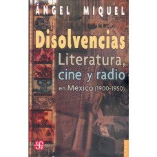 Disolvencias. Literatura, cine y radio en México (1900-1950)