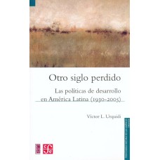 Otro siglo perdido. Las políticas de desarrollo en América Latina (1930-2005)