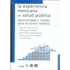 La experiencia mexicana en salud pública. Oportunidad y rumbo para el tercer milenio
