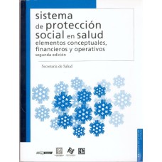 Sistema de protección social en salud. Elementos conceptuales, financieros y operativos 