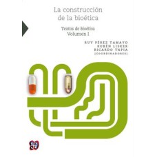 La construcción de la bioética. Textos de bioética, Vol. I