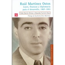 Raúl Martínez Ostos. Leyes, finanzas y diplomacia para el desarrollo, 1907-1993