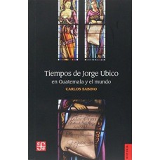 Tiempos de Jorge Ubico en Guatemala y el Mundo